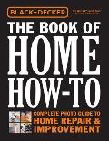 Black & Decker The Book of Home How To Complete Photo Guide to Home Repair & Improvement
