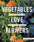 Vegetables Love Flowers Companion Planting for Beauty & Bounty