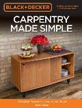 Black & Decker Carpentry Made Simple 28 Stylish Projects Learn as You Build