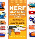 Nerf Blaster Modification Guide The Unofficial Handbook for Making Your Foam Arsenal Even More Awesome