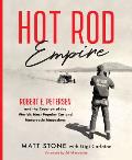 Hot Rod Empire Robert E Petersen & the Creation of the Worlds Most Popular Car & Motorcycle Magazines