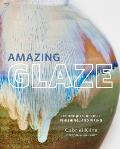 Amazing Glaze Techniques Recipes Finishing & Firing