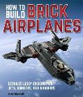 How To Build Brick Airplanes Detailed LEGO Designs for Jets Bombers & Warbirds