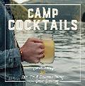 Camp Cocktails Easy Fun & Delicious Drinks for the Great Outdoors