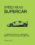 Speed Read Supercar The History Technology & Design Behind the Worlds Most Exciting Cars