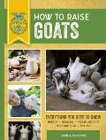 How to Raise Goats Everything You Need to Know
