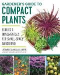 Gardeners Guide to Compact Plants Edibles & Ornamentals for Small Space Gardening