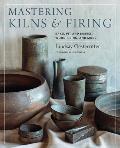 Mastering Kilns & Firing Raku Pit & Barrel Wood Firing & More