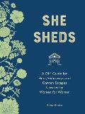 She Sheds mini edition A DIY Guide for Huts Hideaways & Garden Escapes Created by Women for Women