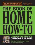 Black & Decker The Book of Home How To Complete Photo Guide to Outdoor Building Decks Sheds Greenhouses & Garden Structures