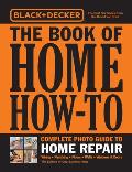 Black & Decker The Book of Home How To Complete Photo Guide to Home Repair Wiring Plumbing Floors Walls Windows & Doors