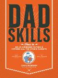 Dadskills How to Be an Awesome Father & Impress All the Other Parents