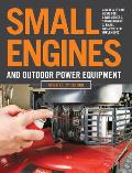 Small Engines & Outdoor Power Equipment Updated 2nd Edition A Care & Repair Guide for Lawn Mowers Snowblowers & Small Gas Powered Imple