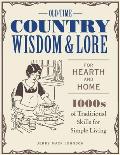 Old Time Country Wisdom & Lore for Hearth & Home 1000s of Traditional Skills for Simple Living