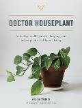 Doctor Houseplant An Indispensible Guide to Keeping Your Houseplants Happy & Healthy