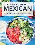 Plant Powered Mexican Fast Fresh Recipes from a Mexican American Kitchen