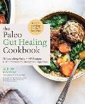 Paleo Gut Healing Cookbook 75 Nourishing Paleo + AIP Recipes & 10 Practices to Strengthen Digestion