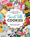 Sweet Talk Cookies Creative Designs for Birthdays Holidays & Everyday