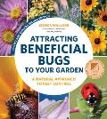 Attracting Beneficial Bugs to Your Garden Second Edition A Natural Approach to Pest Control