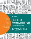 Real Food Fermentation Revised & Expanded Preserving Whole Fresh Food with Live Cultures in Your Home Kitchen