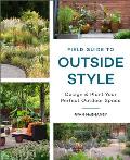 Field Guide to Outside Style Design & Plant Your Perfect Outdoor Space