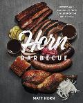 Horn Barbecue Recipes & Techniques from a Master of the Art of BBQ