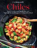 Cooking with Chilies 75 Global Recipes Featuring the Fiery Capsicum