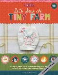 Lets Sew a Little Farm A step by step guide to hand sewing more than 20 adorable projects no machine required