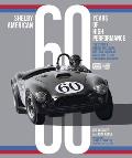 Shelby American 60 Years of High Performance The Stories Behind the Cobra Daytona GT40 Mustang GT350 GT500 & More