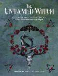 Untamed Witch Reclaim Your Instincts Rewild Your Craft Create Your Most Powerful Magick