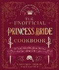 Unofficial Princess Bride Cookbook 50 Delightfully Delicious Recipes for Fans of the Cult Classic