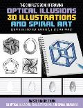 The Complete Book of Drawing Optical Illusions, 3D Illustrations, and Spiral Art: Master More Than 50 Optical Illusions, 3D Illustrations, and Spiral