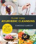 Super Easy Ayurvedic Cleansing A Beginners Guide to Ayurveda for Natural Healing & Balance