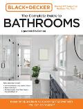 Black & Decker The Complete Guide to Bathrooms 6th Edition Beautiful Upgrades & Hardworking Improvements You Can Do Yourself