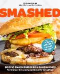 Smashed 60 Epic Smash Burgers & Sandwiches for Dinner for Lunch & Even for BreakfastFor Your Outdoor Griddle Grill or Skillet