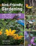 Bird-Friendly Gardening: Guidance and Projects for Supporting Birds in Your Landscape