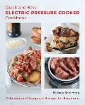 Quick and Easy Electric Pressure Cooker Cookbook: Delicious and Foolproof Recipes for Beginners