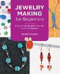 Jewelry Making for Beginners Step by Step Simple Instructions for Beautiful Results