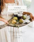 Simple Country Living: Techniques, Recipes, and Wisdom for the Garden, Kitchen, and Beyond