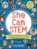She Can Stem: 50 Trailblazing Women in Science from Ancient History to Today - Includes Hands-On Activities Exploring Science, Techn
