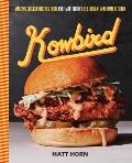 Kowbird: Amazing Chicken Recipes from Chef Matt Horn's Restaurant and Home Kitchen