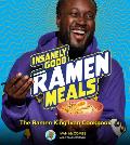 Insanely Good Ramen Meals: The Ramen King Ivan Cookbook