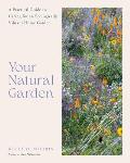 Your Natural Garden: A Practical Guide to Caring for an Ecologically Vibrant Home Garden