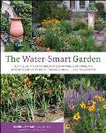The Water-Smart Garden: Techniques and Strategies for Conserving, Capturing, and Efficiently Using Water in Today's Climate... and Tomorrow's