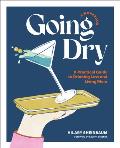 Going Dry: A Workbook: A Practical Guide to Drinking Less and Living More