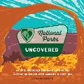 National Parks Uncovered: An Epic Resource for Park Lovers and Anyone Obsessed with America's Best Idea
