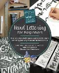 Hand Lettering for Beginners: Inspiring Tips, Techniques, and Ideas for Hand Lettering Your Way to Beautiful Works of Art