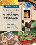 Beginner's Guide to Self Sufficiency Projects for the Home: Grow Edibles, Raise Animals, Live Off the Grid & DIY