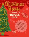 Christmas Movie Ultimate Trivia Book: Test Your Superfan Status and Relive the Most Iconic Christmas Movie Moments