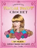 Unofficial Taylor Swift Crochet: 20+ Projects Inspired by the Music and Style Icon